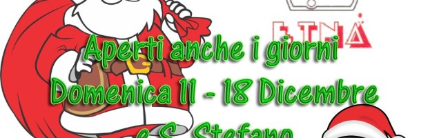 Domenica 11 – 18 Dicembre e S. Stefano siamo Aperti