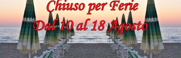 Ferie dal 10 al 18 Agosto