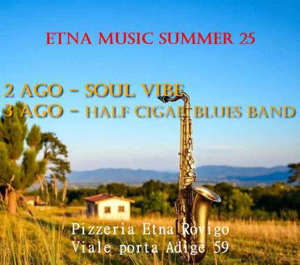 Etna Music Summer 2025 2 Ago - Soul Vibe 3 Ago - Half Cigar Blues Band